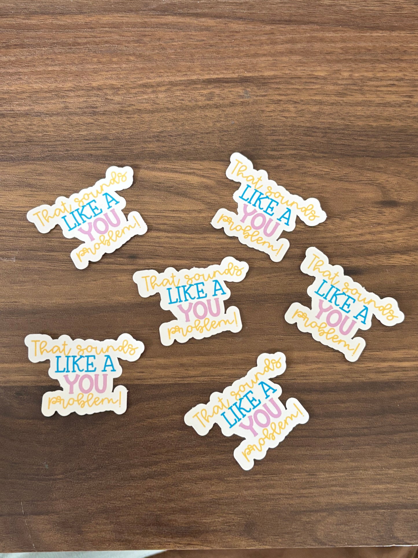 That Sounds LIKE a YOU Problem! Sticker | Waterproof Sticker | Laptop Sticker | water bottle sticker | journal sticker